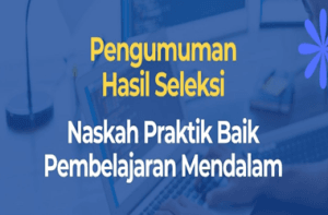 Pengumuman Hasil Seleksi Penerimaan Naskah Praktik Baik Pembelajaran Mendalam 2025