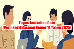 Tugas Tambahan Guru Terbaru dan Ekuivalensinya Sesuai Permendikdasmen Nomor 11 Tahun 2025