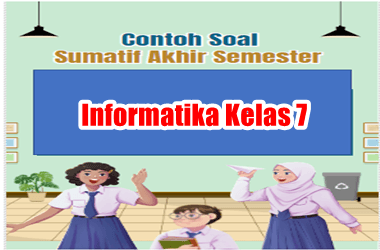 Soal SAS Informatika Kelas 7 Semester 1 dan Kunci Jawaban
