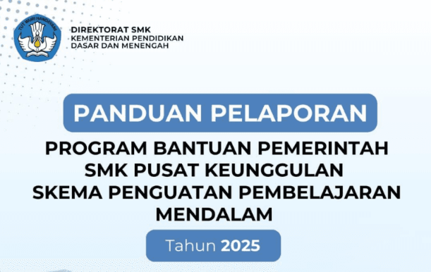 Panduan Pelaporan Bantuan Pemerintah SMK Pusat Keunggulan Skema Penguatan Pembelajaran Mendalam Tahun 2025  
